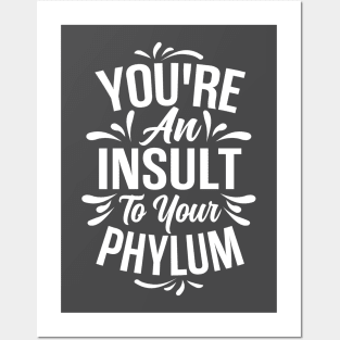 You're An Insult to Your Phylum - Light Design Posters and Art